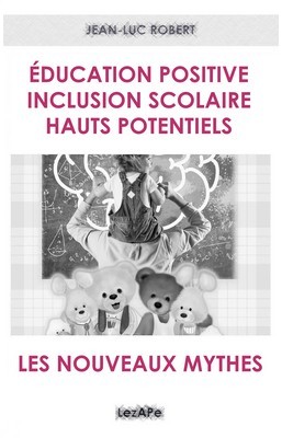 éducation positive, inclusion scolaire, Hauts Potentiels : LES NOUVEAUX MYTHES par Jean-Luc ROBERT